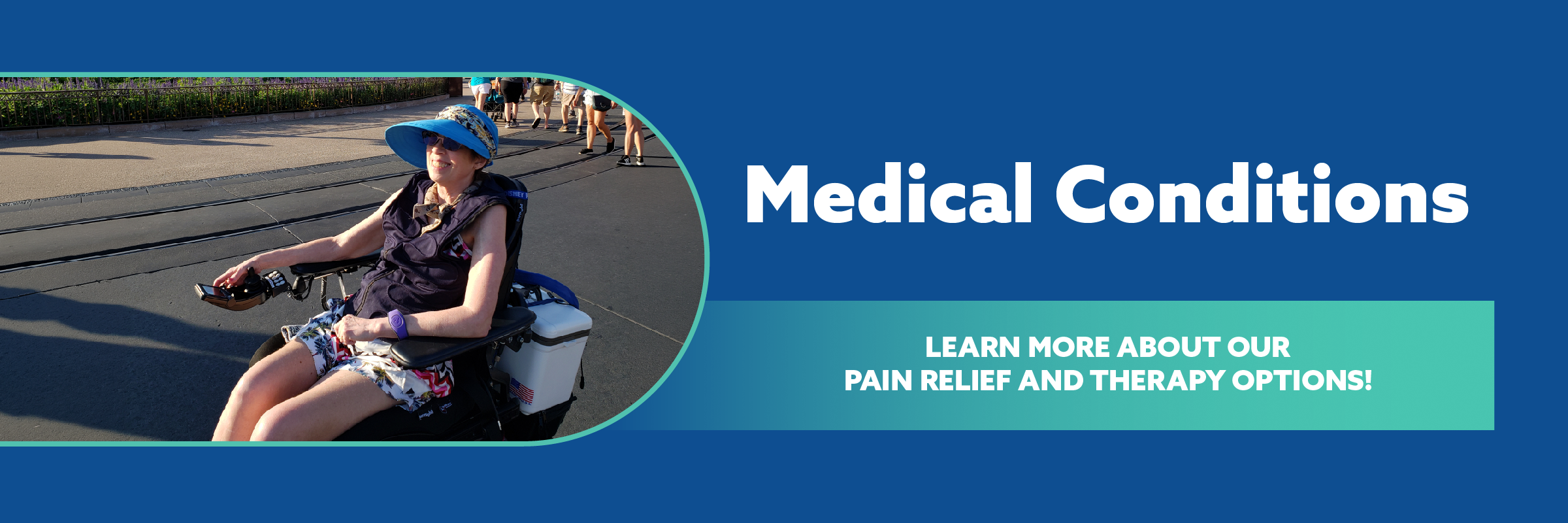 A promotional banner with a blue background and white text reading 'Medical Conditions.' A teal callout box says 'LEARN MORE ABOUT OUR PAIN RELIEF AND THERAPY OPTIONS!' On the left, a circular inset shows a woman in a wheelchair outdoors on a paved path.